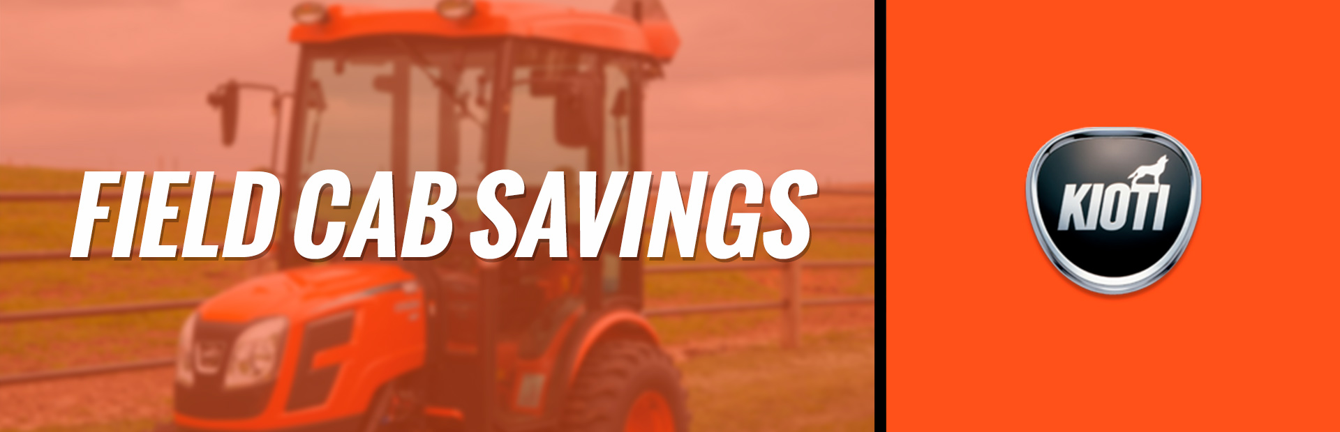 KIOTI: Field Cab Savings